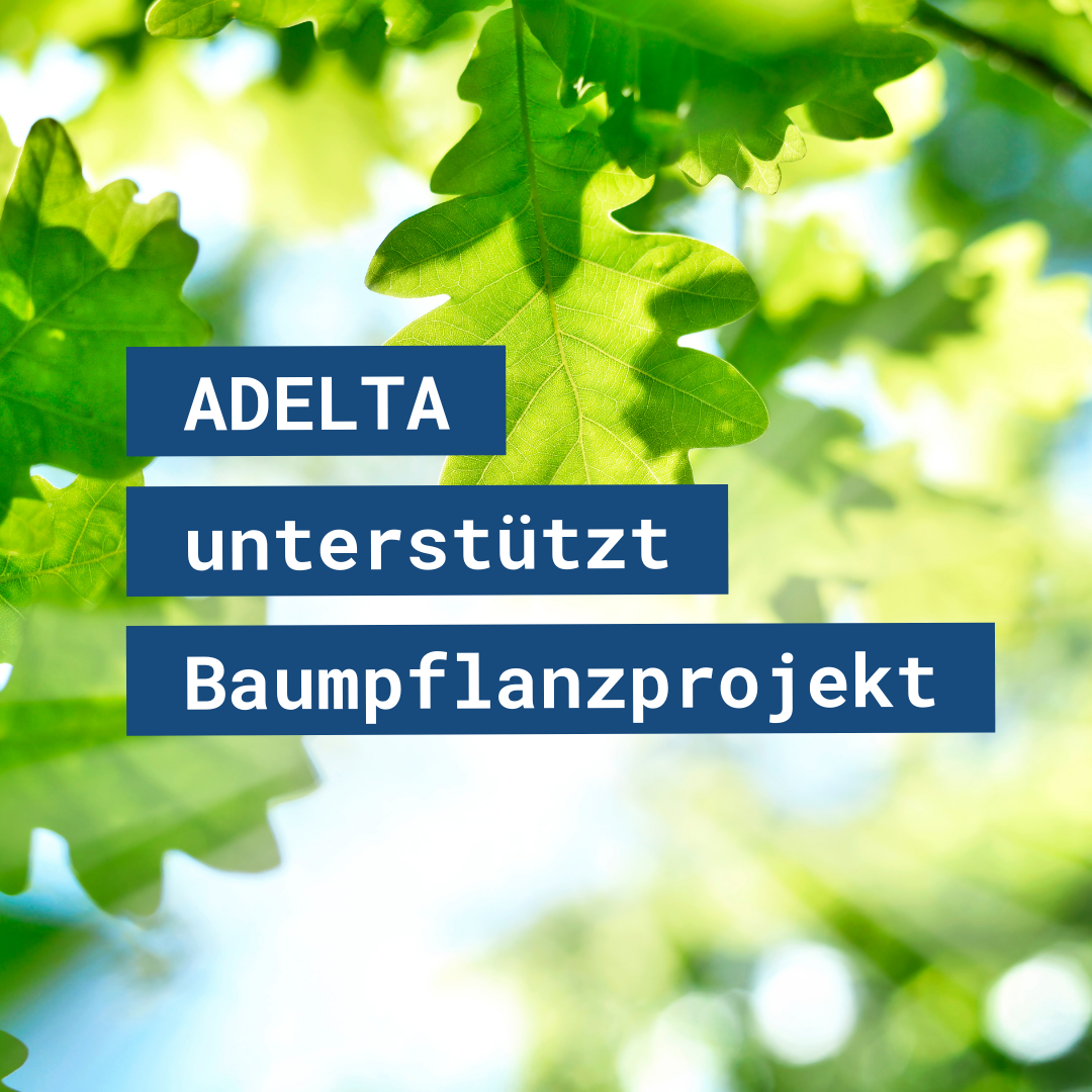 ADELTA.Nachhaltigkeit - ADELTA unterstützt Baumpflanzprojekt